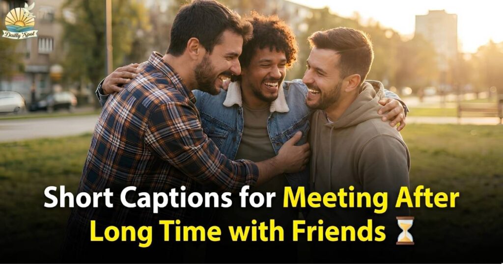 Captions for Meeting After Long Time with Friends