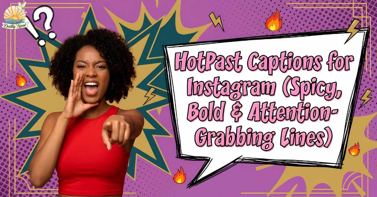 175+ HotPast Captions for Instagram (Spicy, Bold & Attention-Grabbing Lines)