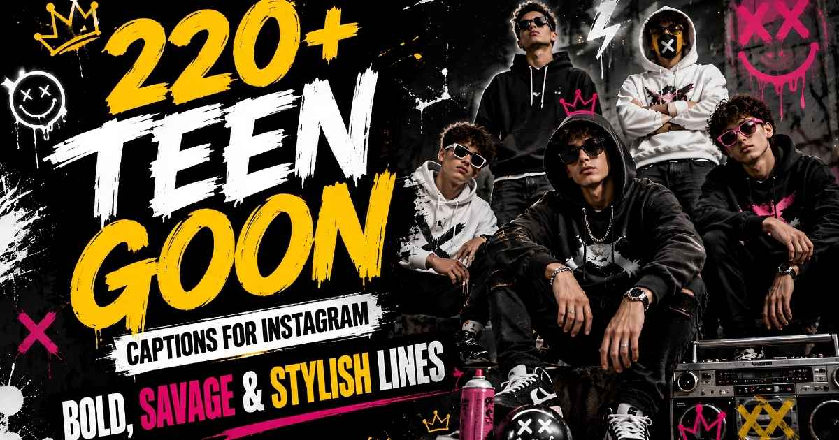 220+ Teen Goon Captions for Instagram Bold, Savage & Stylish Lines